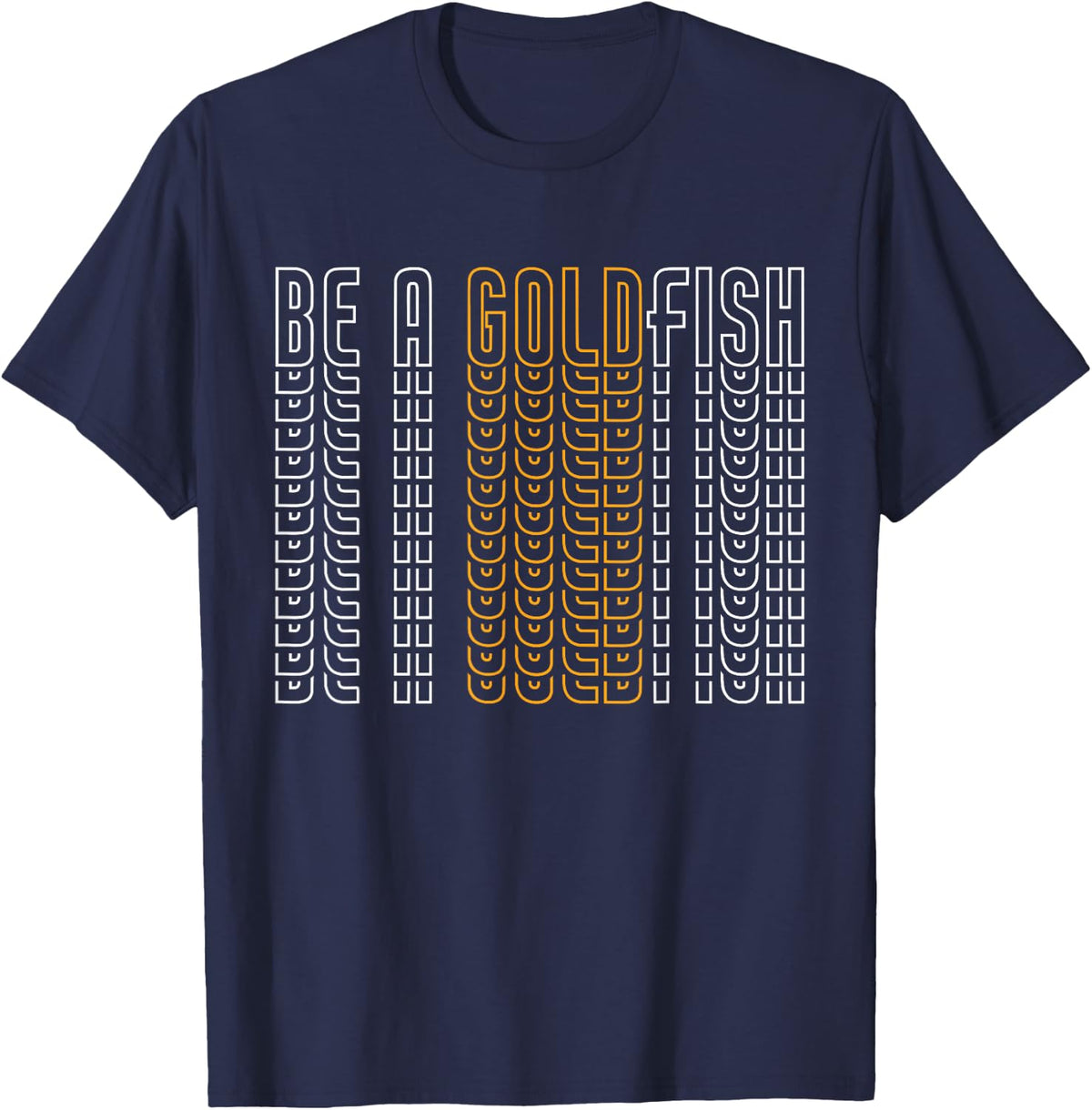 Funny Goldfish Quotes Be A Goldfish T-Shirt - Navy Blue