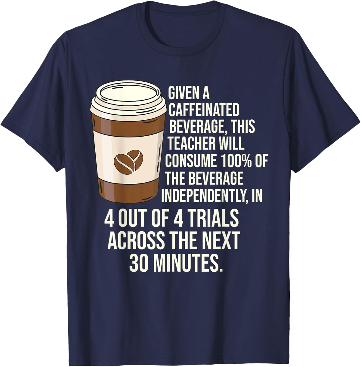 Given A Caffeinated Beverage This Teacher Coffee Lover Men Women T-Shirt - Navy Blue