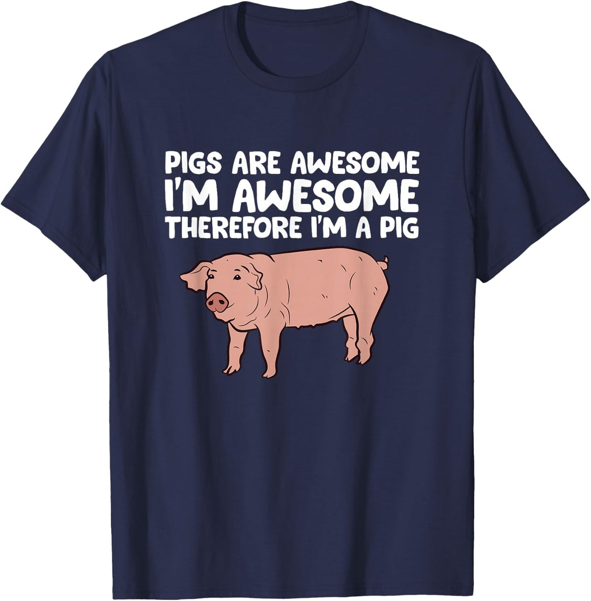 Pigs are Awesome I'm Awesome Therefore I'm a Pig Tee T-Shirt - Navy Blue