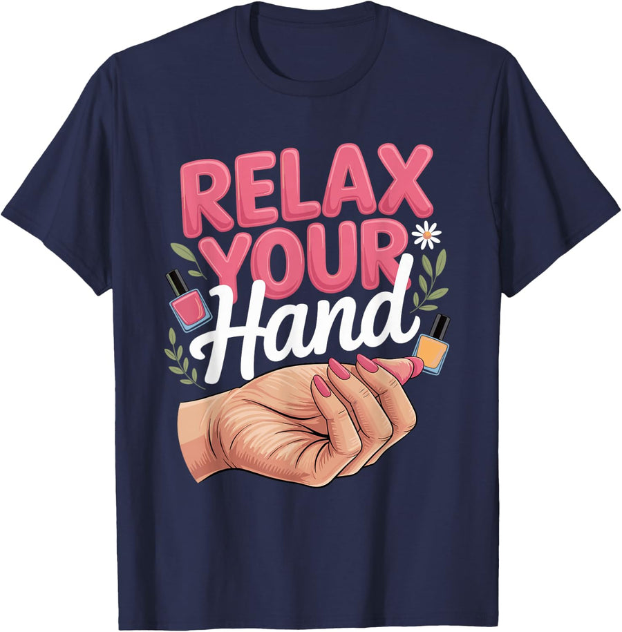 Relax Your Hand Nail Tech Nail Tech Manicurist T-Shirt - Navy Blue