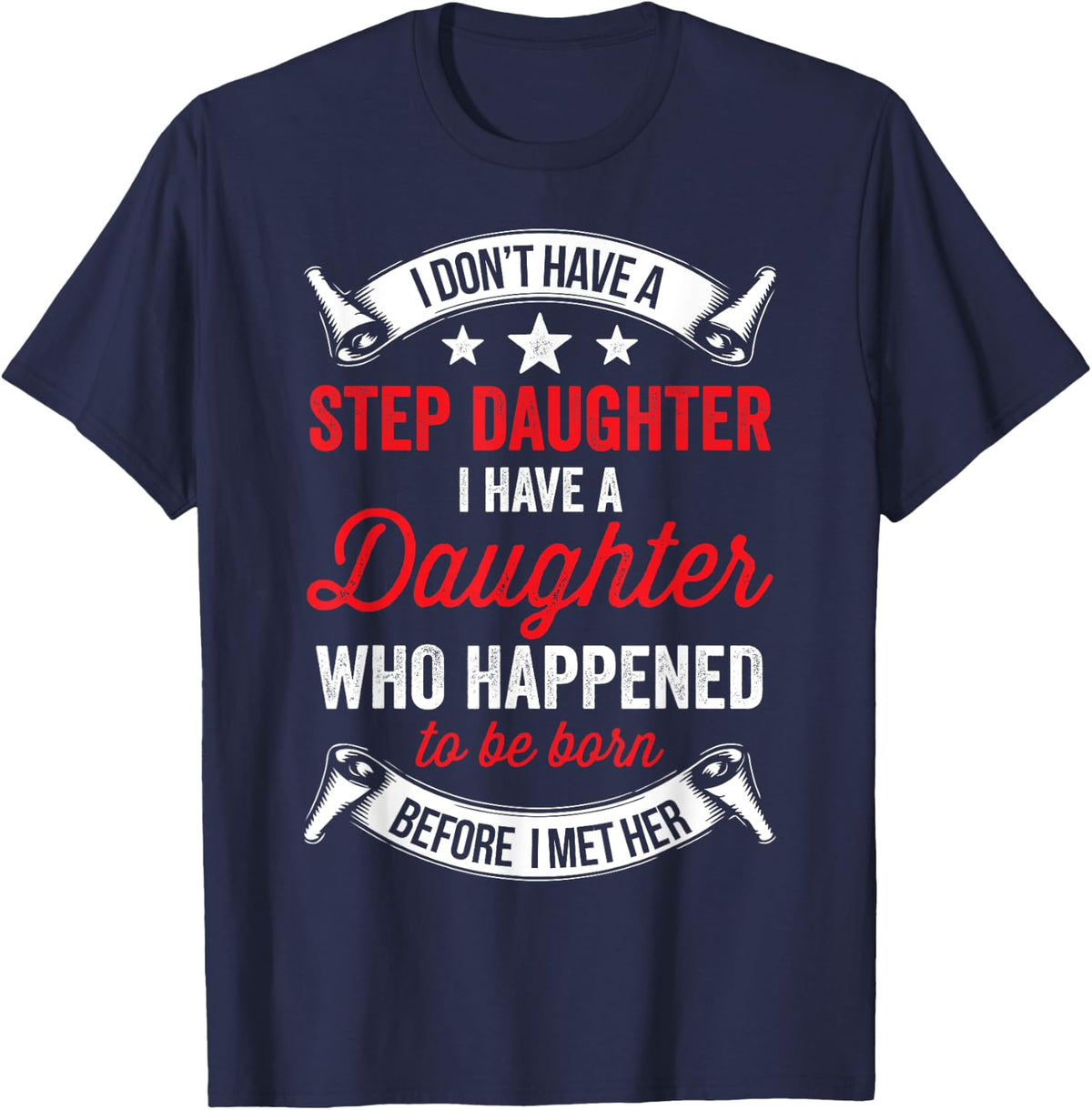 I Dont Have a Stepdaughter Funny Step Dad Gift From Daughter T-Shirt - Navy Blue