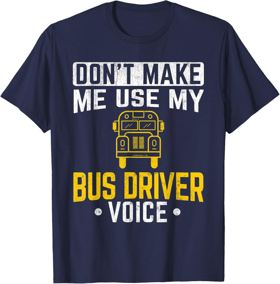 Don't Make Me Use Bus Driver Voice School Bus Driver T-Shirt - Navy Blue