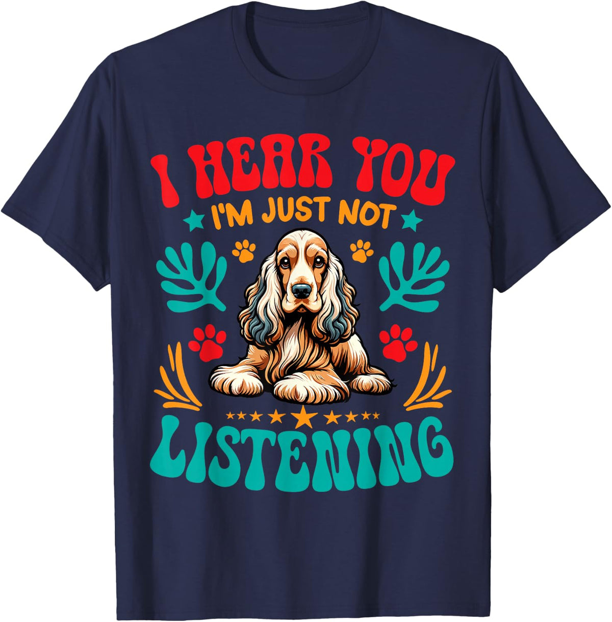 Dog Owner I Hear You I'm Just Not Listening Cocker Spaniel T-Shirt - Navy Blue