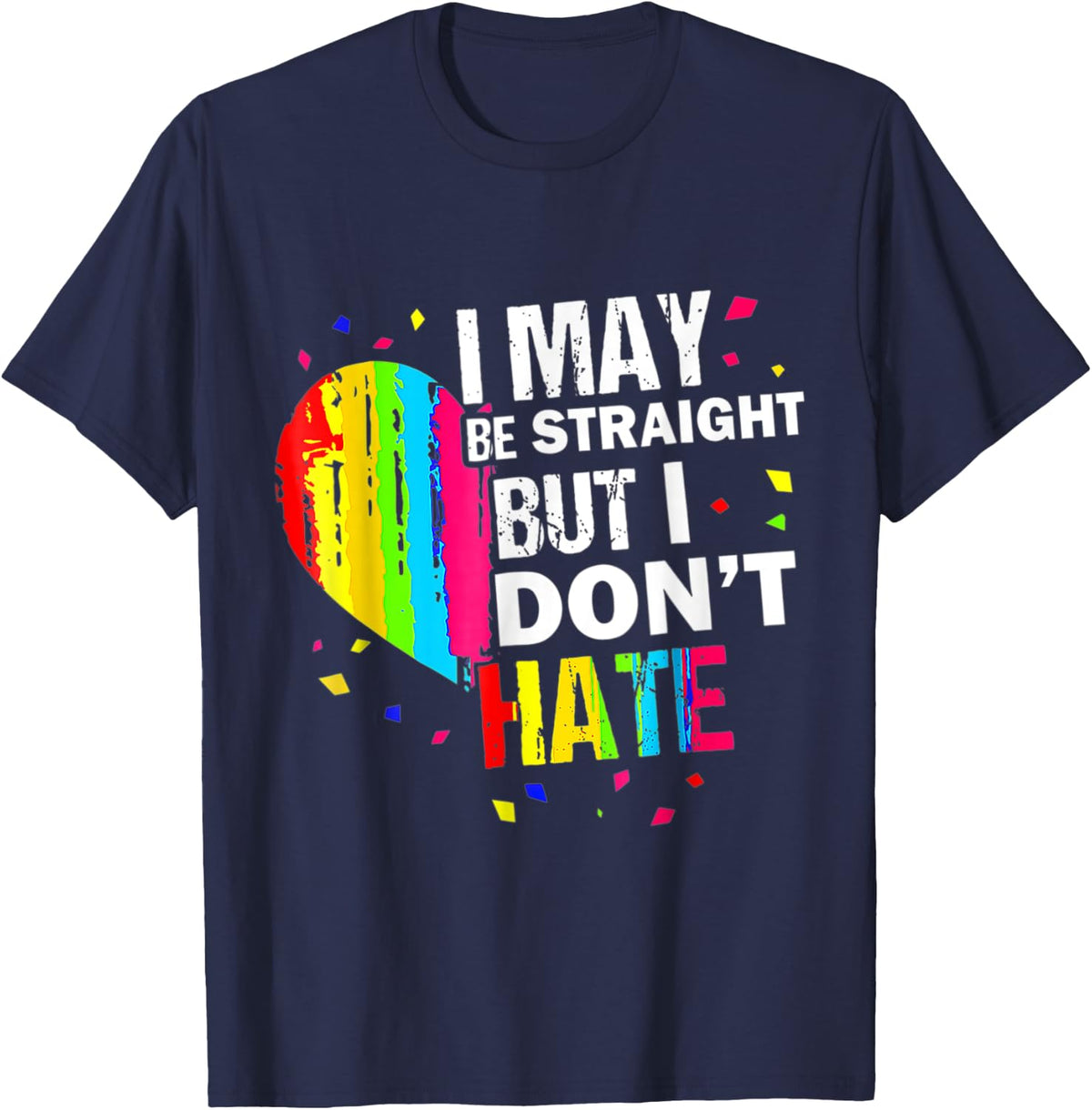 I May Be Straight But I Don't Hate Gay Pride Gay LGBT T-Shirt - Navy Blue