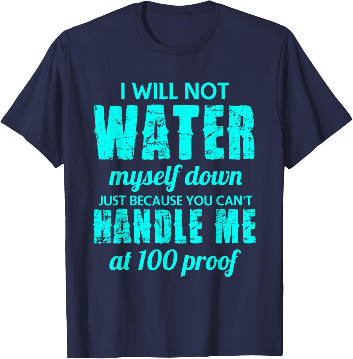 I Will Not Water Myself Down Unisex Gift T-Shirt T-Shirt - Navy Blue