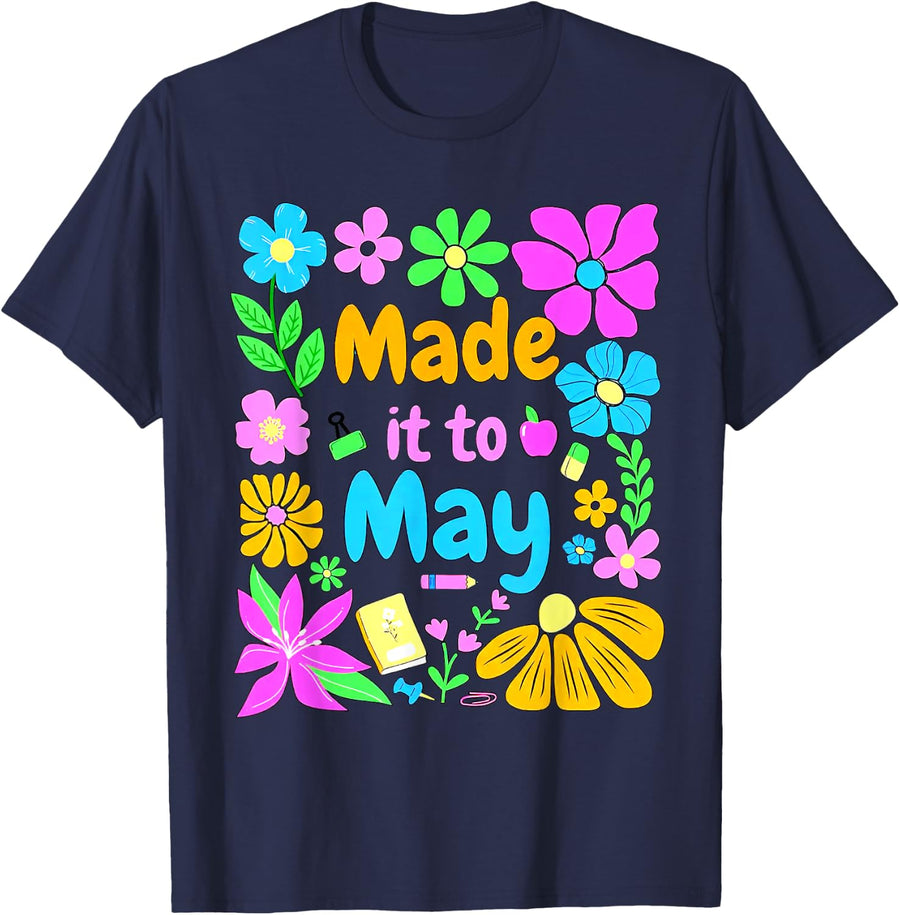 Made It To May Teacher Student Last Day Of School T-Shirt - Navy Blue