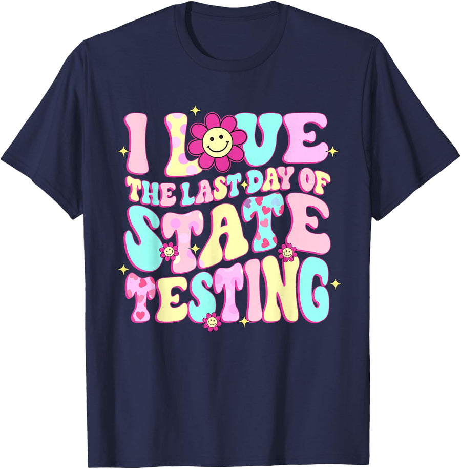 I Love The Last Day Of State Testing Teacher Test Day T-Shirt - Navy Blue