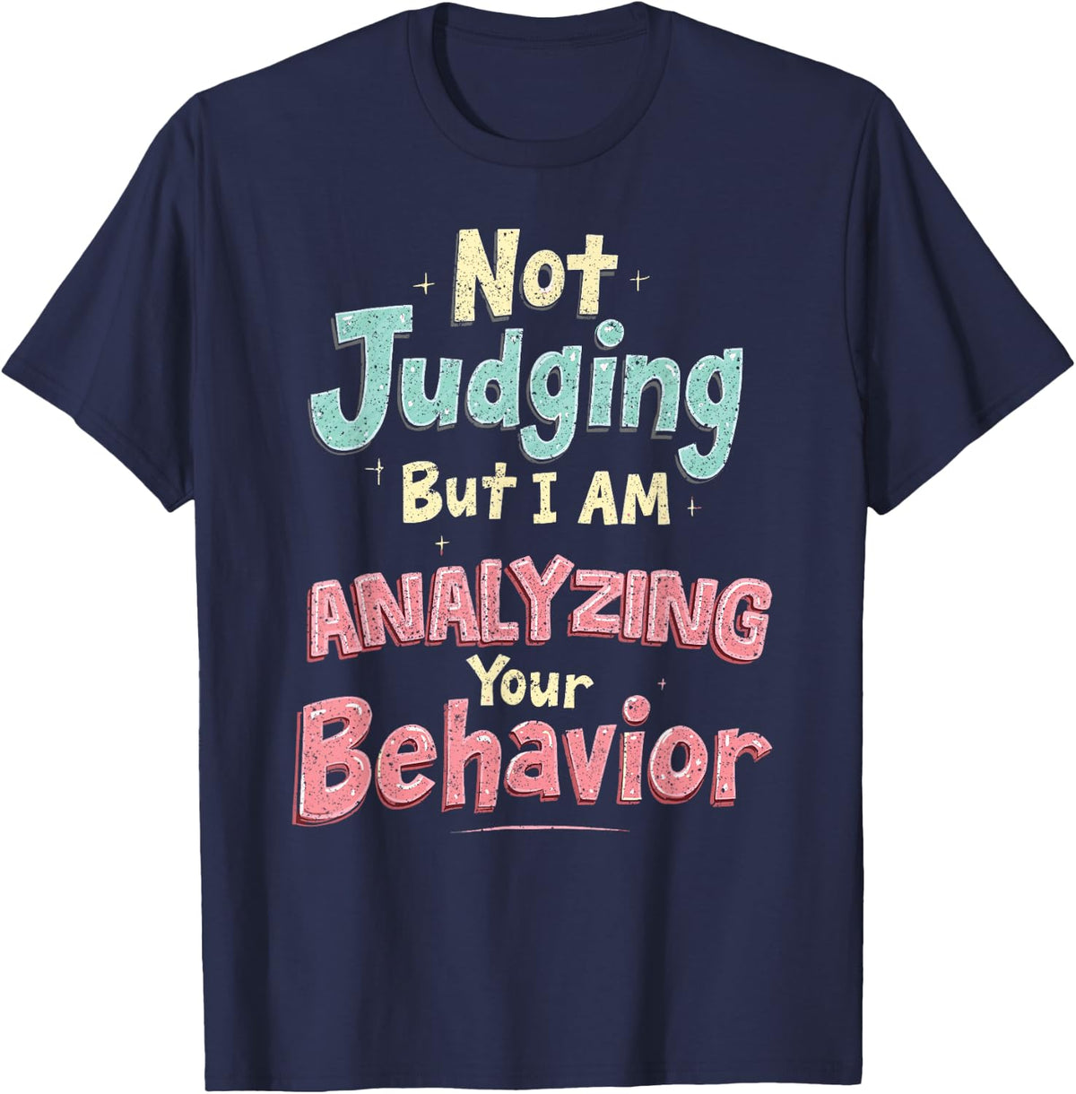 Behavior Analyst Not Judging But I Am Analyzing Your T-Shirt - Navy Blue