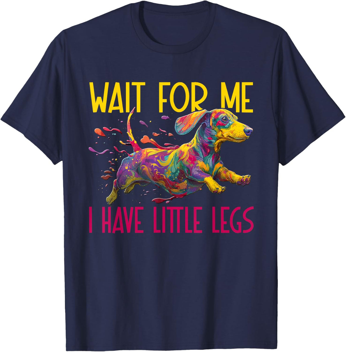 Funny and Cute Wait for Me I Have Little Legs - Dachshund T-Shirt - Navy Blue
