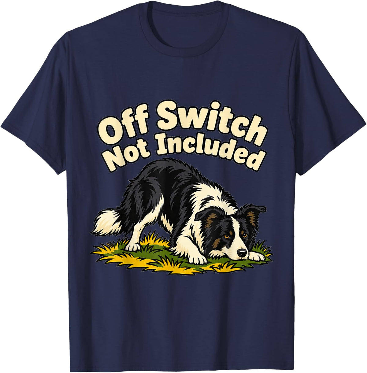 Border Collie Off Switch Not Included Owner Sheepdog T-Shirt - Navy Blue