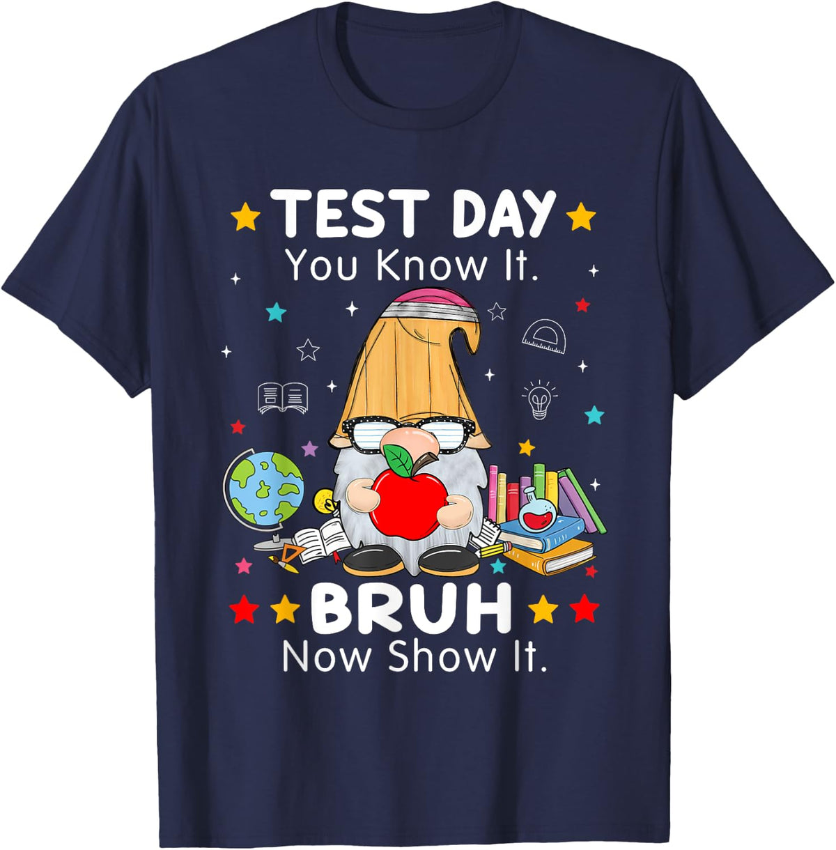 Gnome Testing Day Motivation Bruh Now Show It Funny Test Day T-Shirt - Navy Blue