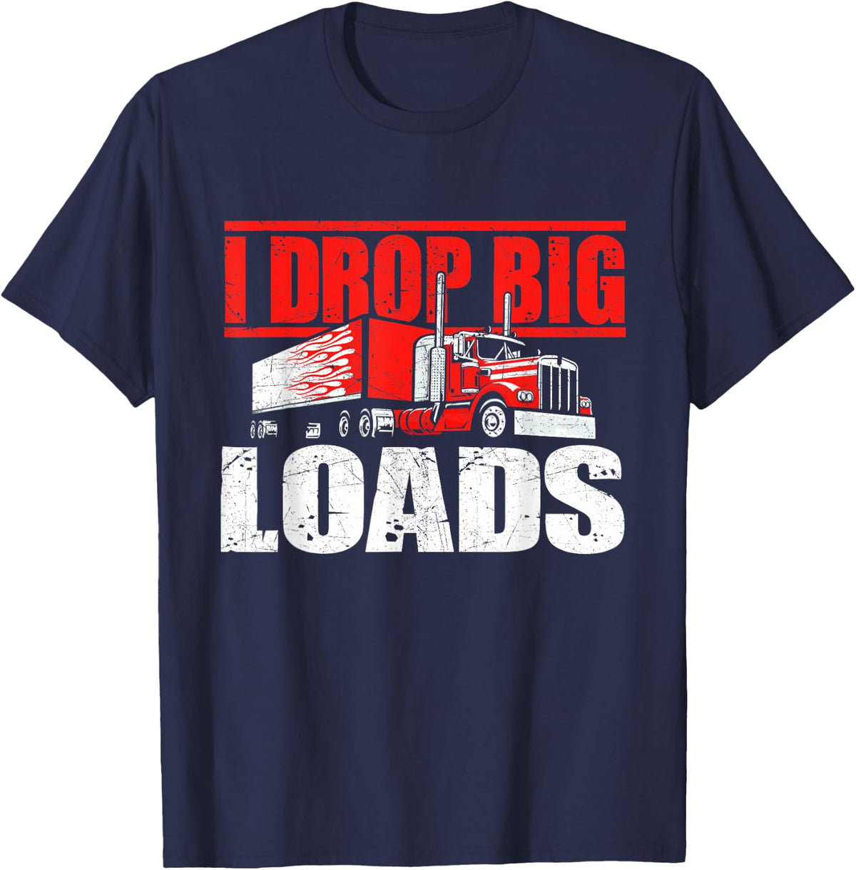 I Drop Big Loads Semi Truck Driver Trucking Tees T Shirts for Men Trucker Shirt - Navy Blue