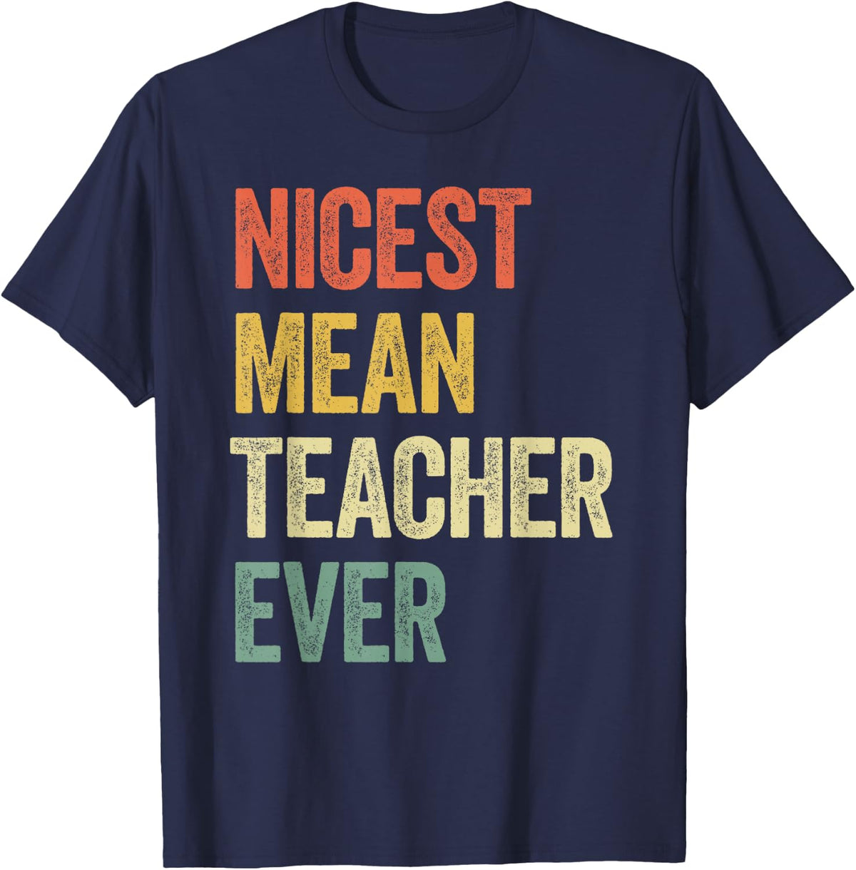 Nicest Mean Teacher Ever T-Shirt Funny Sarcastic Tees for Teachers Men Women - Navy Blue