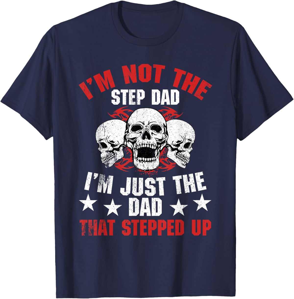 I'm Not The Step Dad I'm Dad That Stepped Up Father's Day T-Shirt - Navy Blue