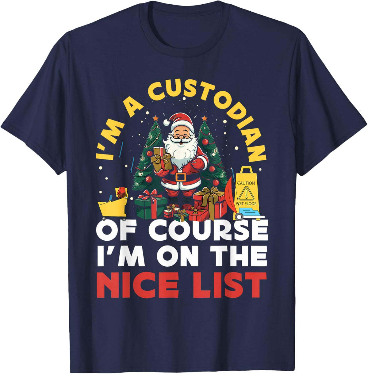 School Custodian Janitor Christmas Tee I'm A Custodian Of Course I'm On The Nice List T-Shirt - Navy Blue