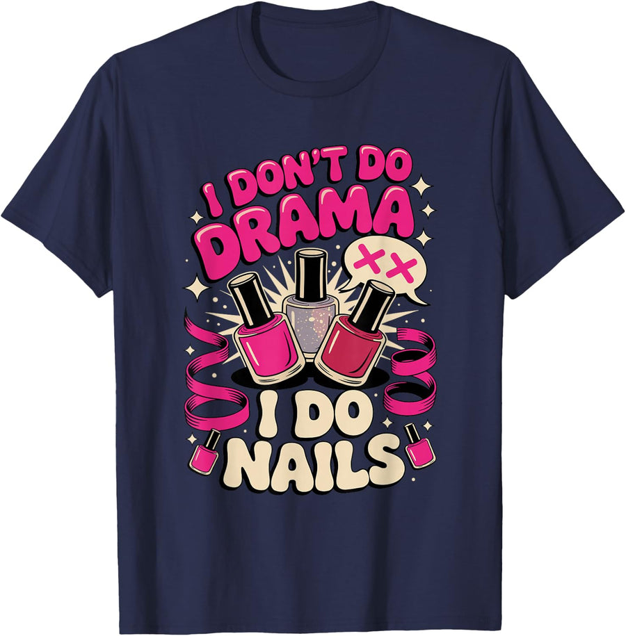 I Don't Do Drama I Do Nails Nail Tech Manicurist T-Shirt - Navy Blue