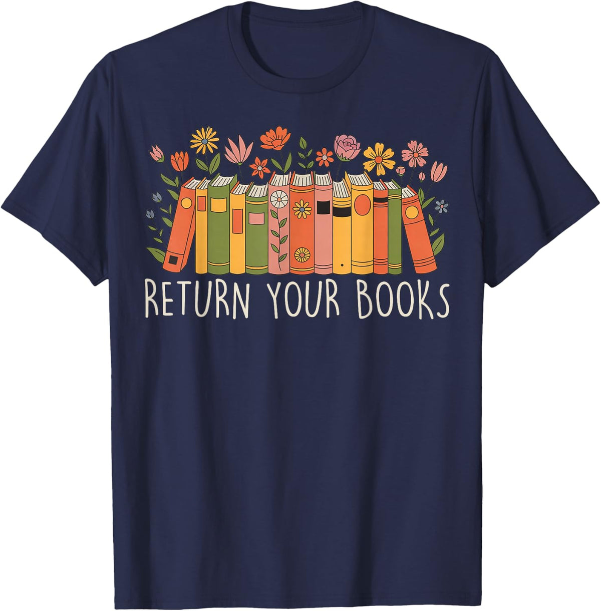 Return Your Books End School Year School Librarian Teacher T-Shirt - Navy Blue