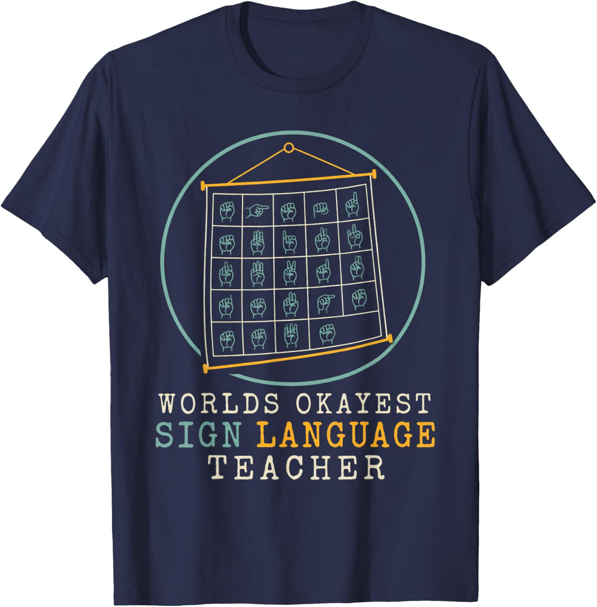 Worlds Okayest Sign Language Teacher ASL Teacher Deaf Ed T-Shirt - Navy Blue