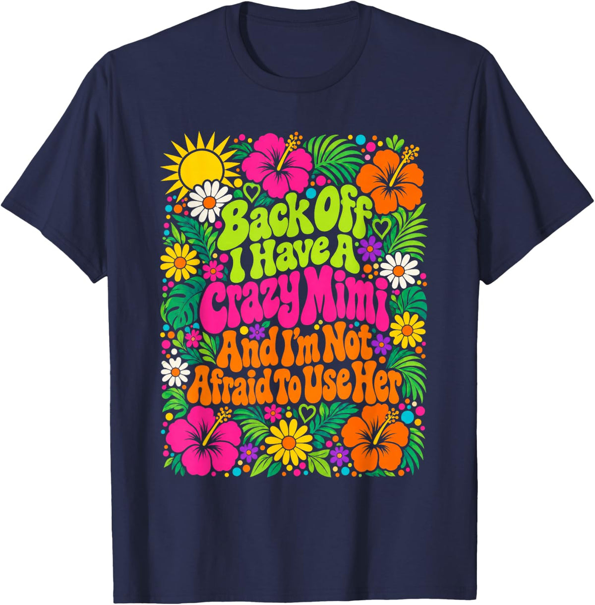 Back Off I Have A Crazy Mimi Floral Groovy T-Shirt - Navy Blue