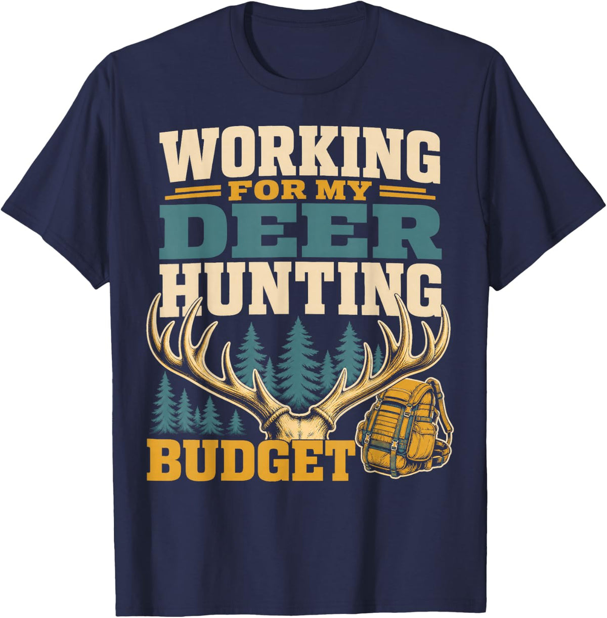 Working for My Deer Hunting Budget T-Shirt - Navy Blue