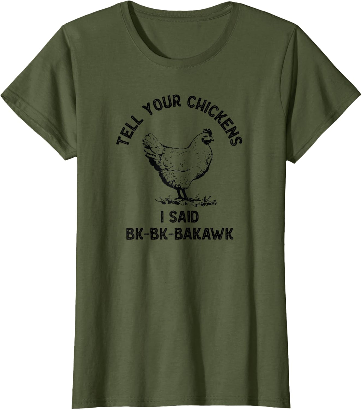 Tell Your Chickens I said Hi Funny Backyard Chicken T-Shirt - Olive Green