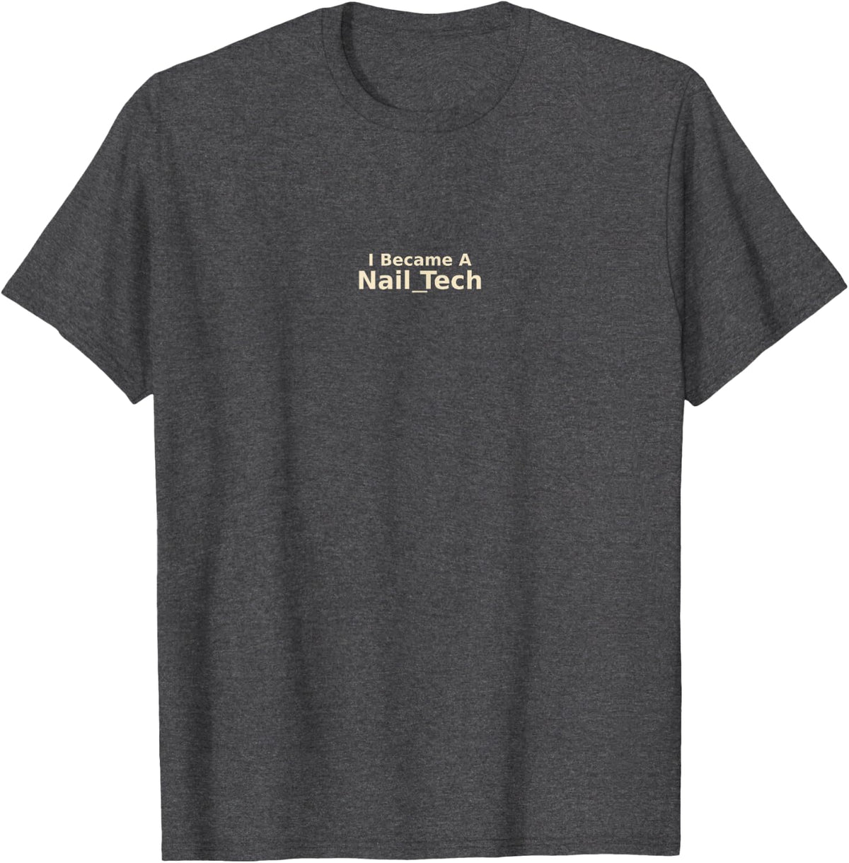 I Became A Nail Tech Gift T-Shirt - Dark Heather Grey