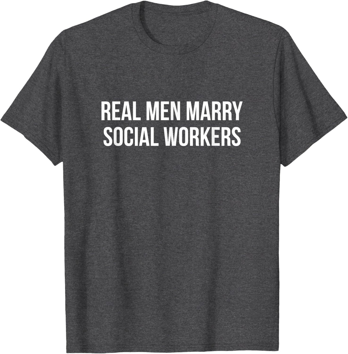 Real Men Marry Social Workers - T-Shirt - Dark Heather Grey