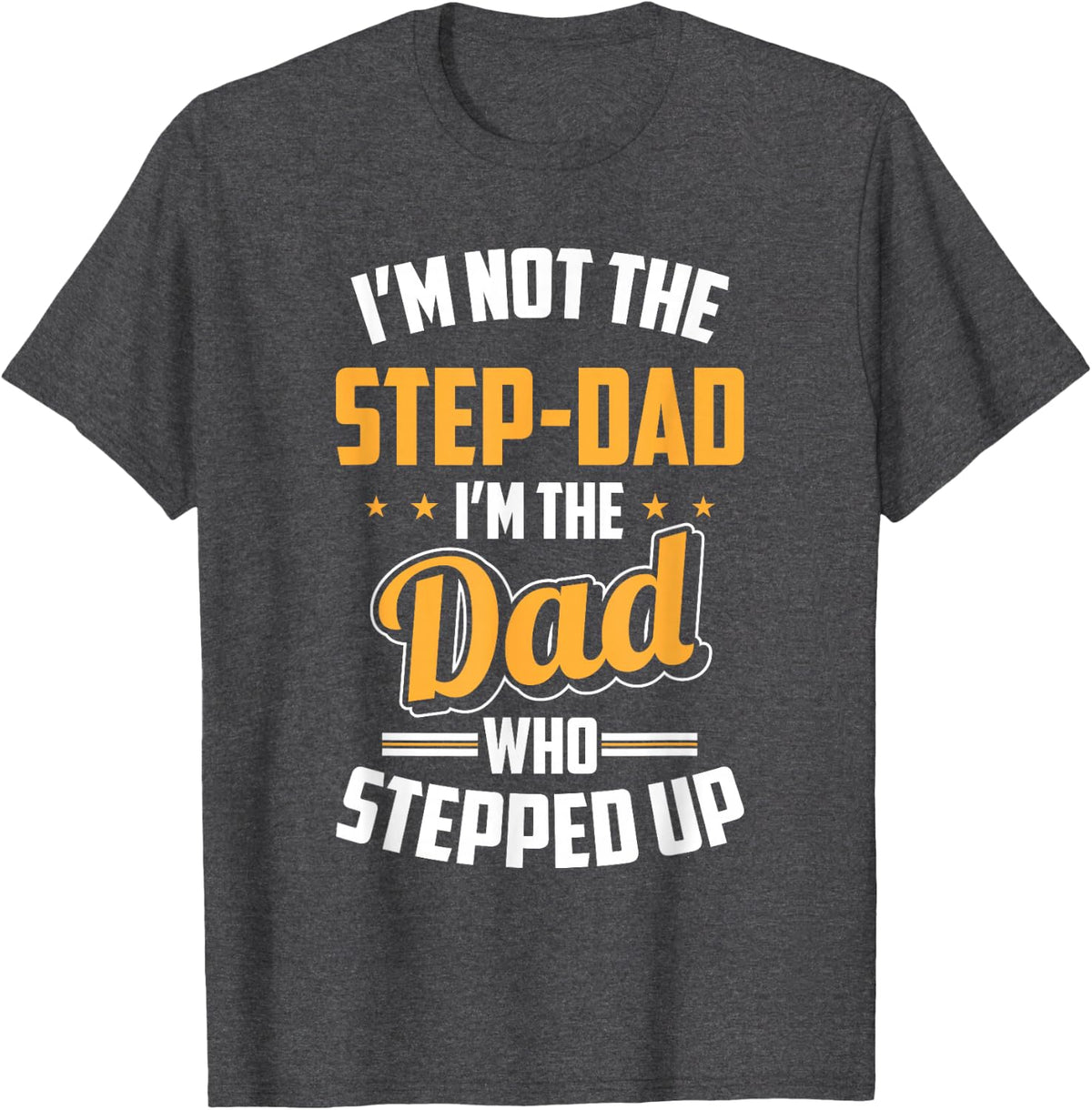Gift for Step Dad - Stepfather Dad Who Stepped Up T-Shirt - Dark Heather Grey