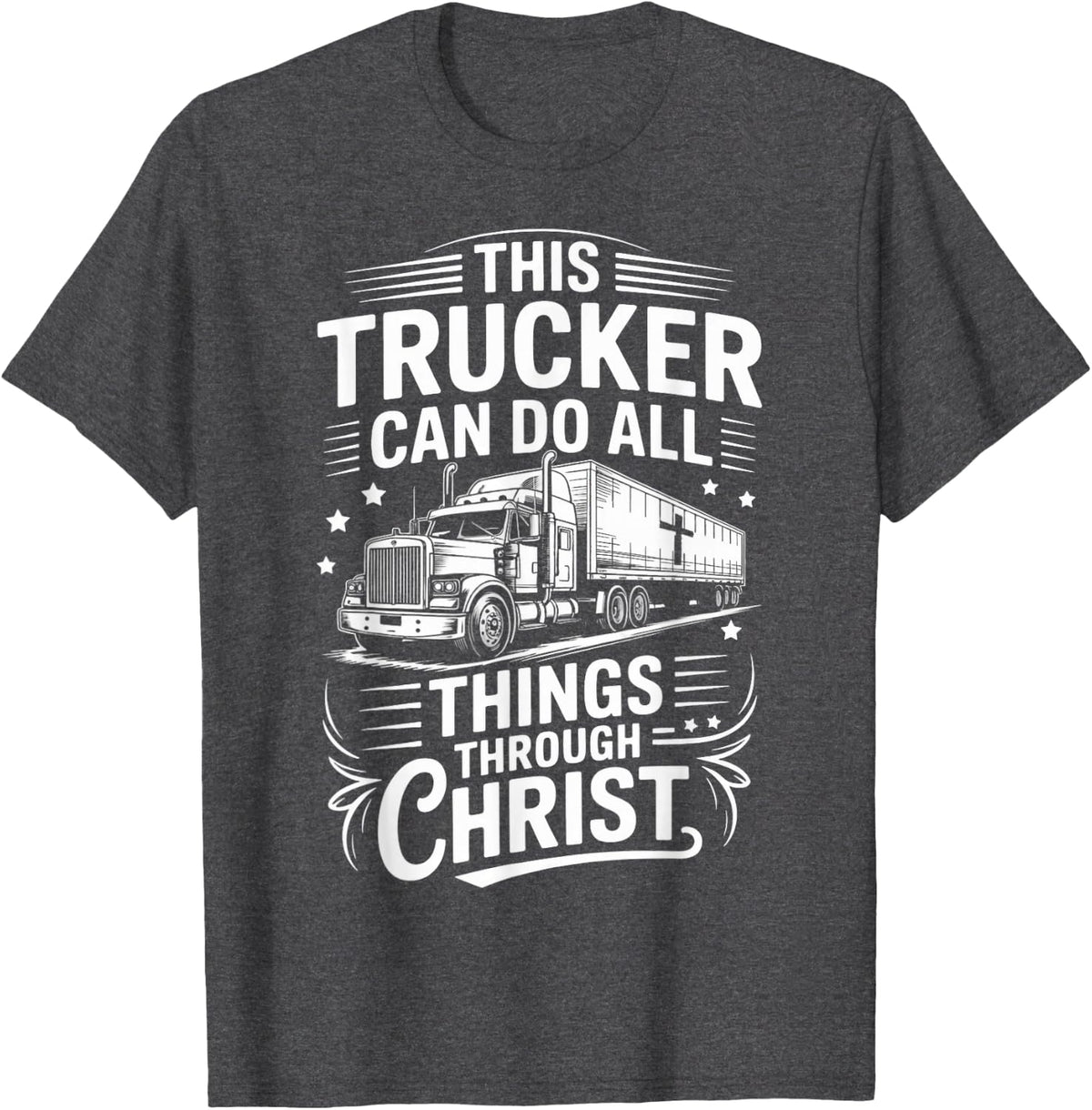Trucker Can Do All Things Trucking Jesus Christian Trucker T-Shirt - Dark Heather Grey