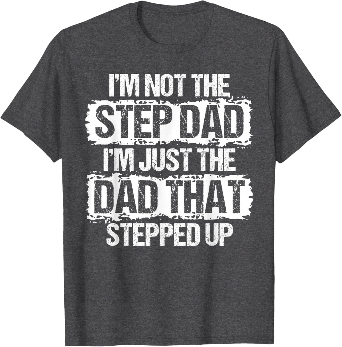 I'm Not The Stepdad I'm Just Dad that Stepped Up Tee Step Dad T-Shirt - Dark Heather Grey