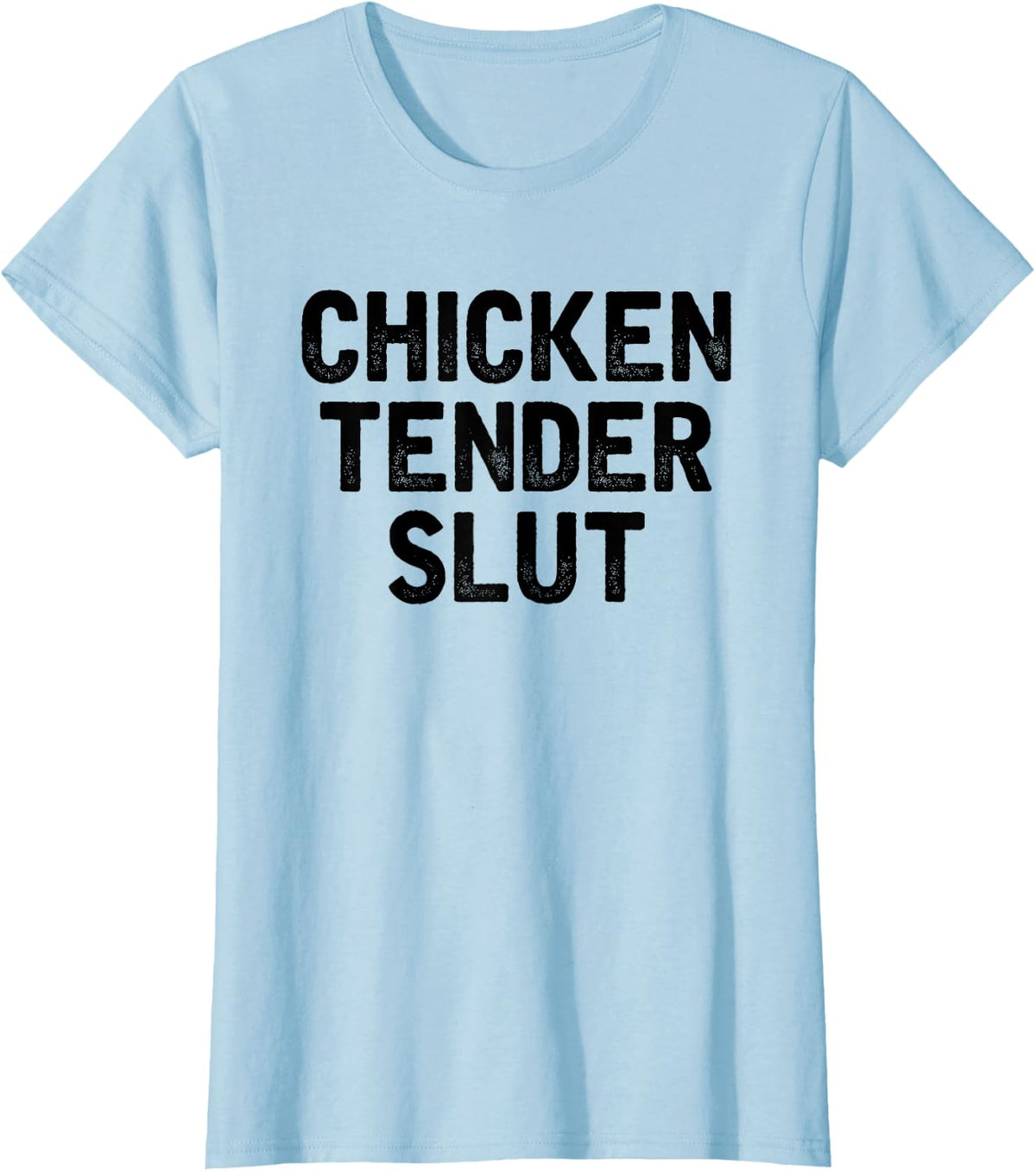 Chicken Tender Slut Funny Chicken Nuggets Lovers Tee T-Shirt for Women Men - Baby Blue