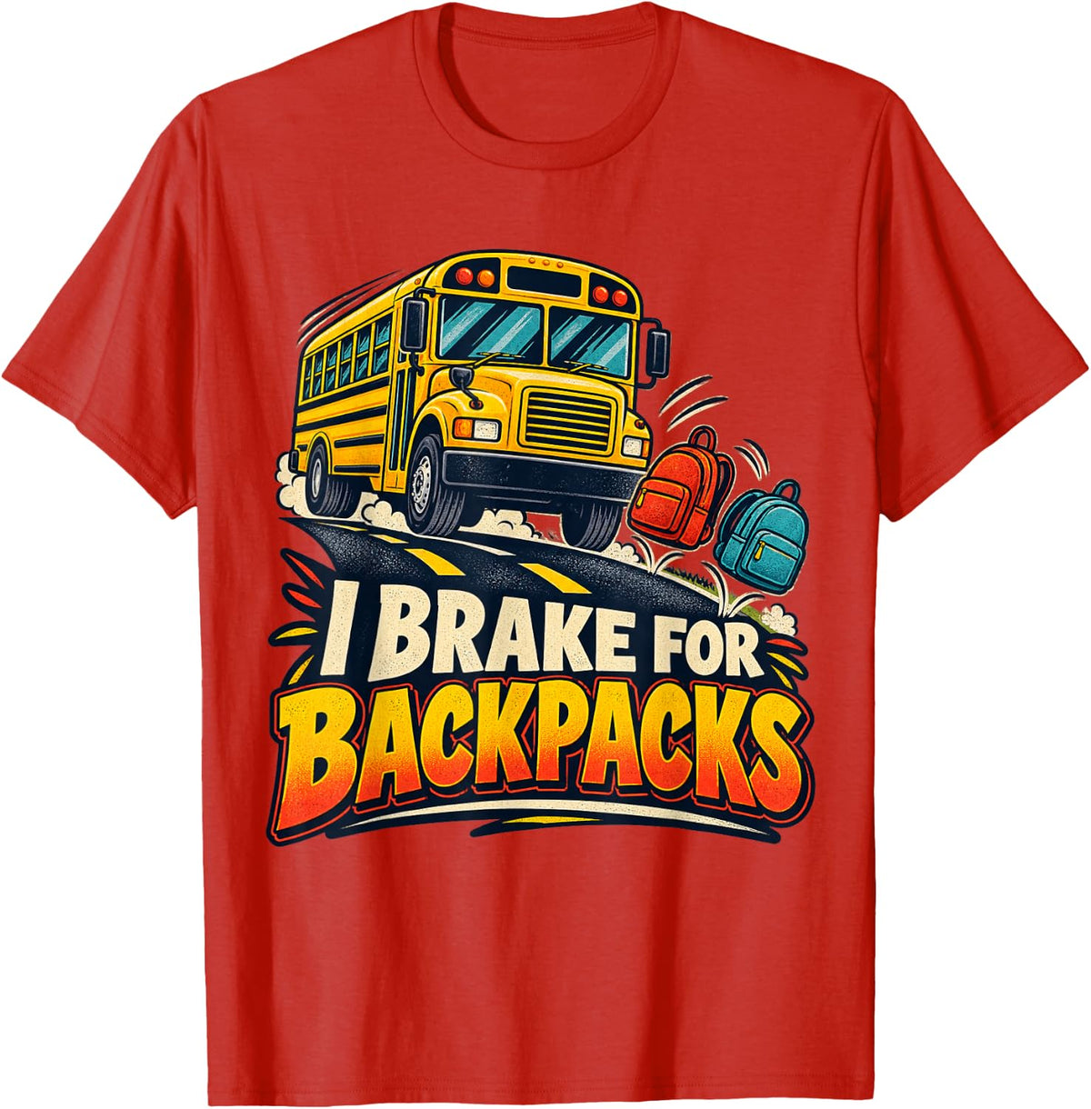 I Brake for Backpacks School Bus Driver T-Shirt - Red