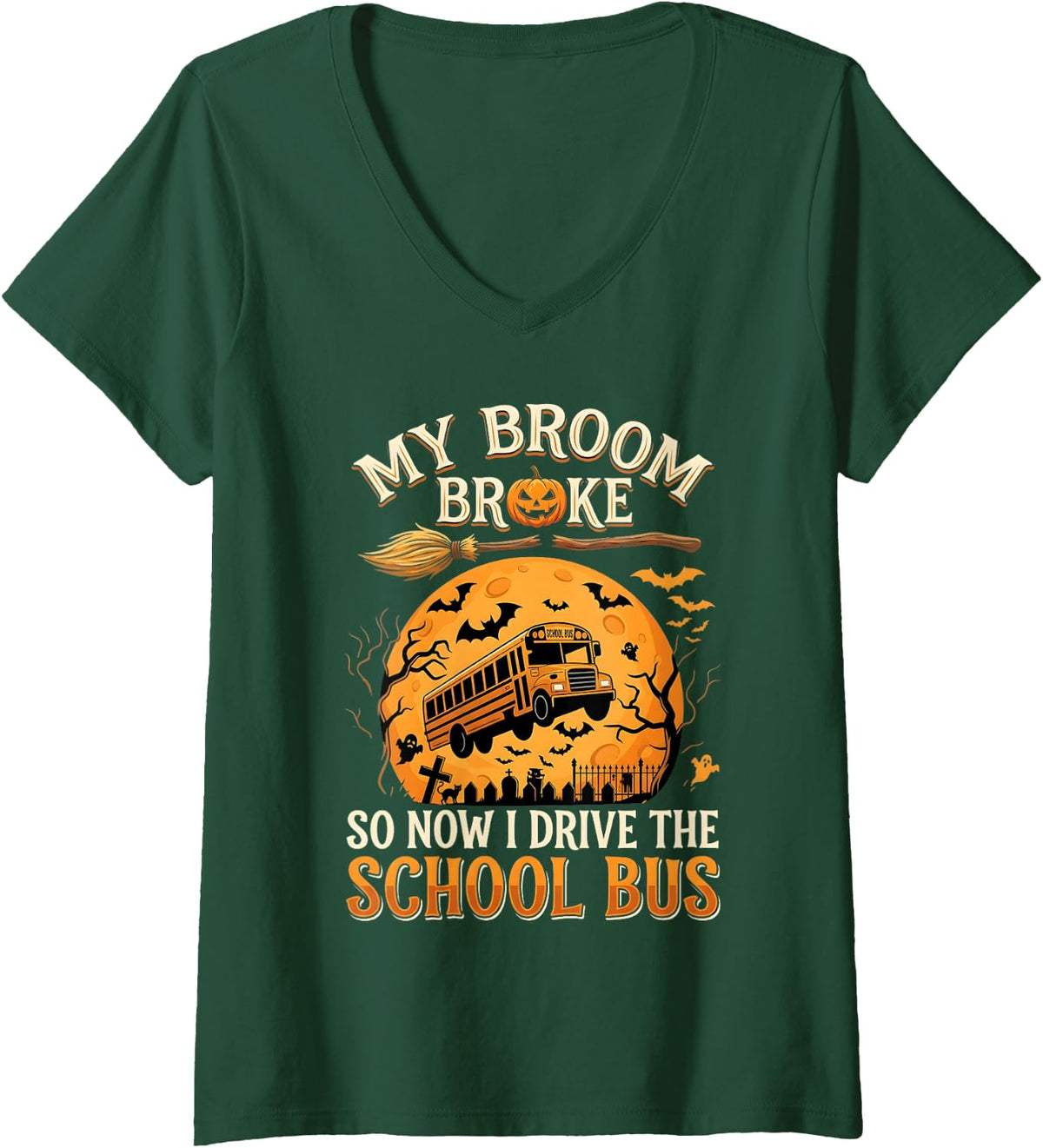 Women's My Broom Broke So Now I Drive The School Bus Funny Halloween V-Neck T-Shirt - Dark Green
