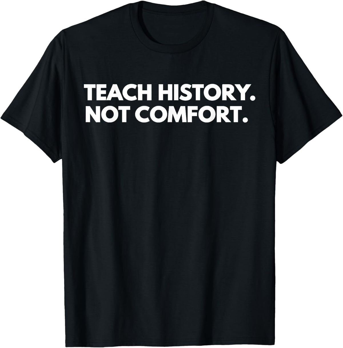 Teach History Not Comfort History Teacher T-Shirt - Black