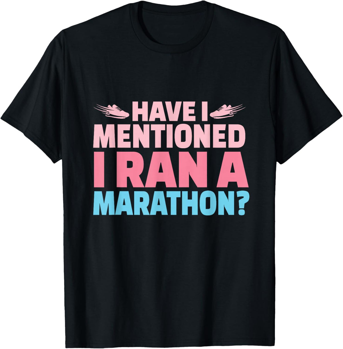 Have I Mentioned I Ran A Marathon Runner Women Girl Running T-Shirt - Black