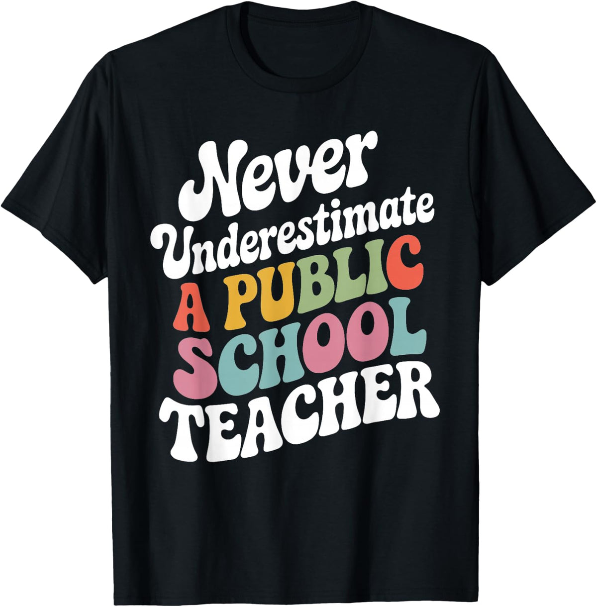 Never Underestimate a Public School Teacher Public Education T-Shirt - Black