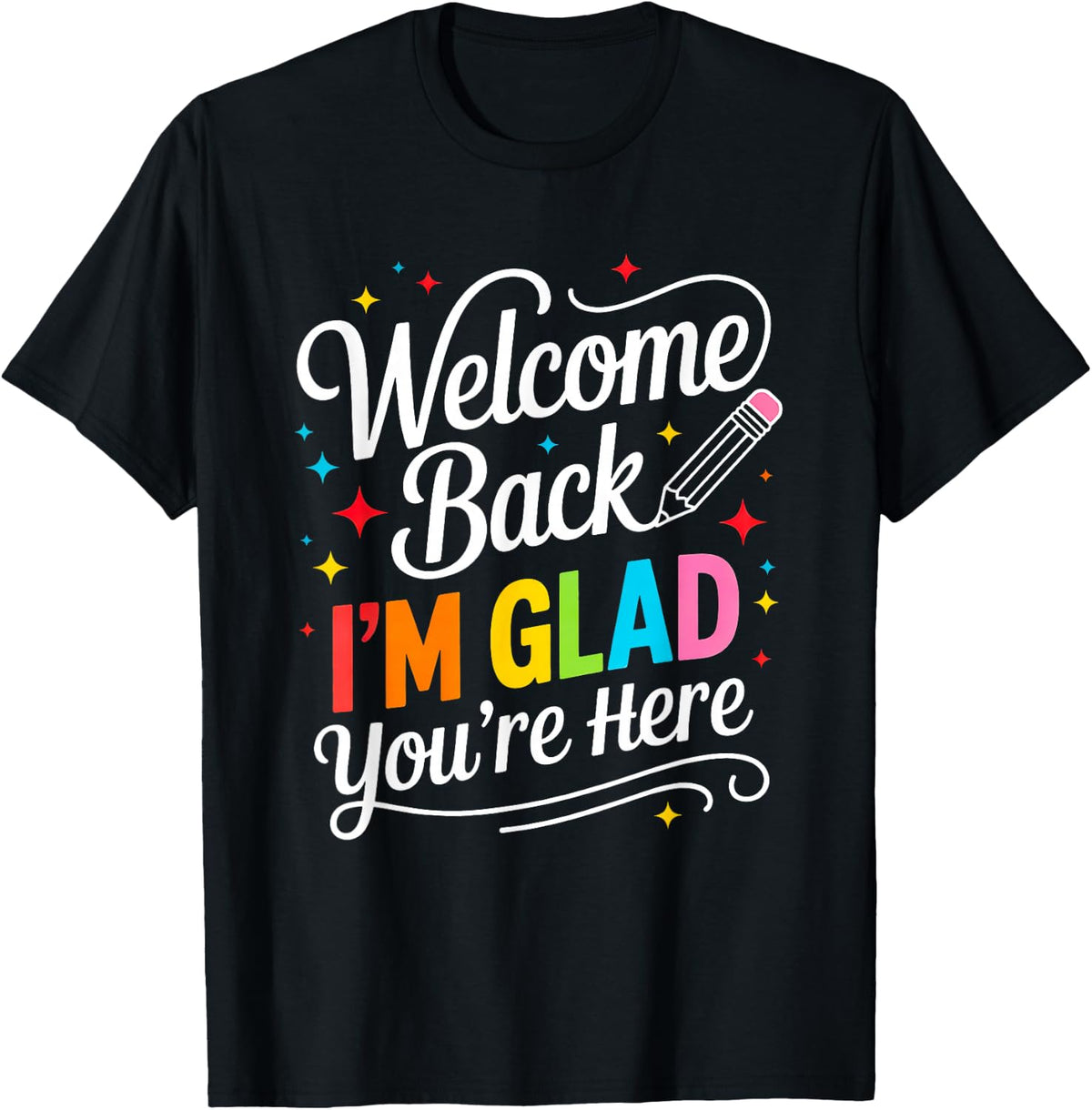 Welcome Back I'm Glad You're Here Back to School First Day T-Shirt - Black