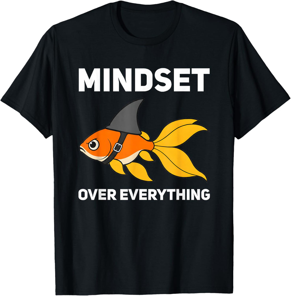 Goldfish Shark Humor Funny Mindset is Everything T-Shirt - Black