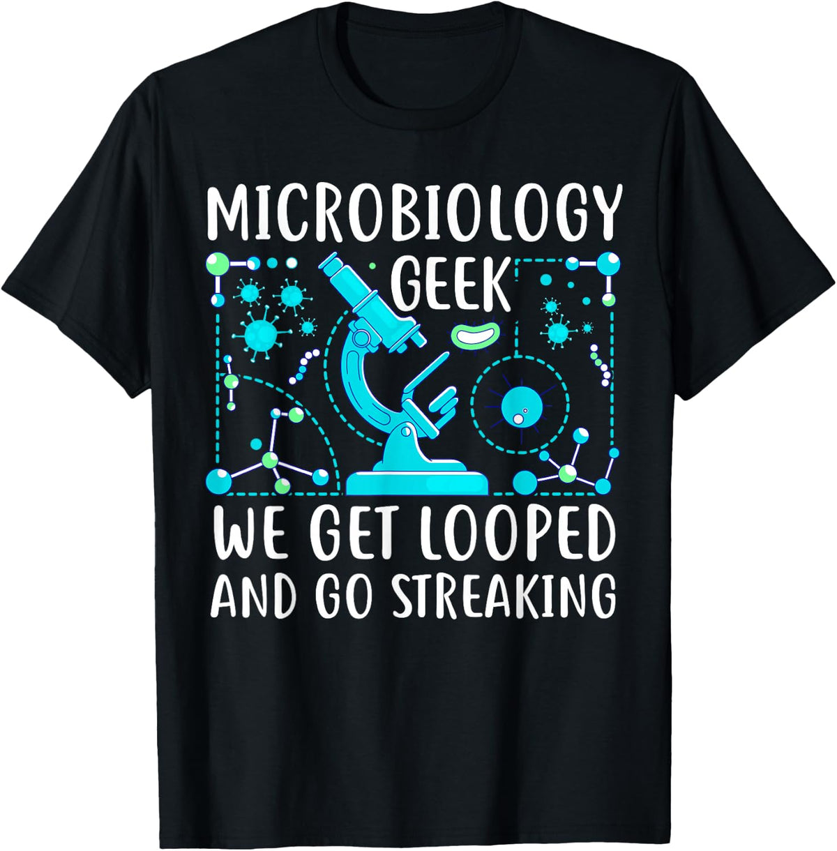 Funny Microbiology Teacher College Bacteria - We Get Looped T-Shirt - Black