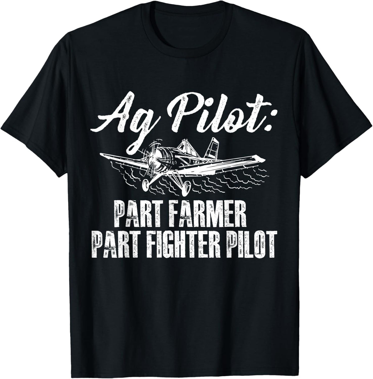 Pilot Part Farmer Part Fighter Pilot Crop Duster Aviation T-Shirt - Black