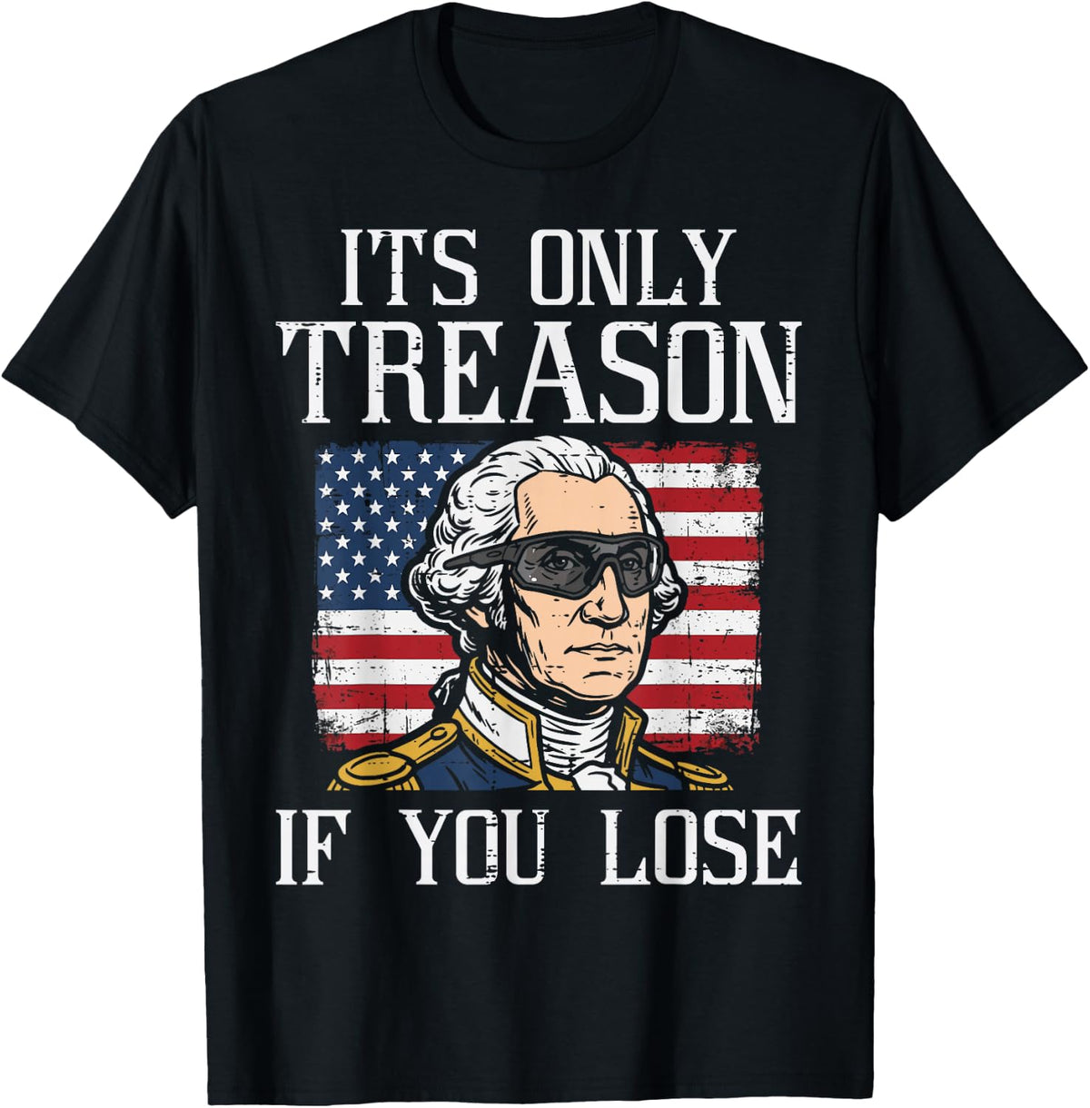4th of July Only Treason If You Lose Funny Men Women Kids T-Shirt - Black
