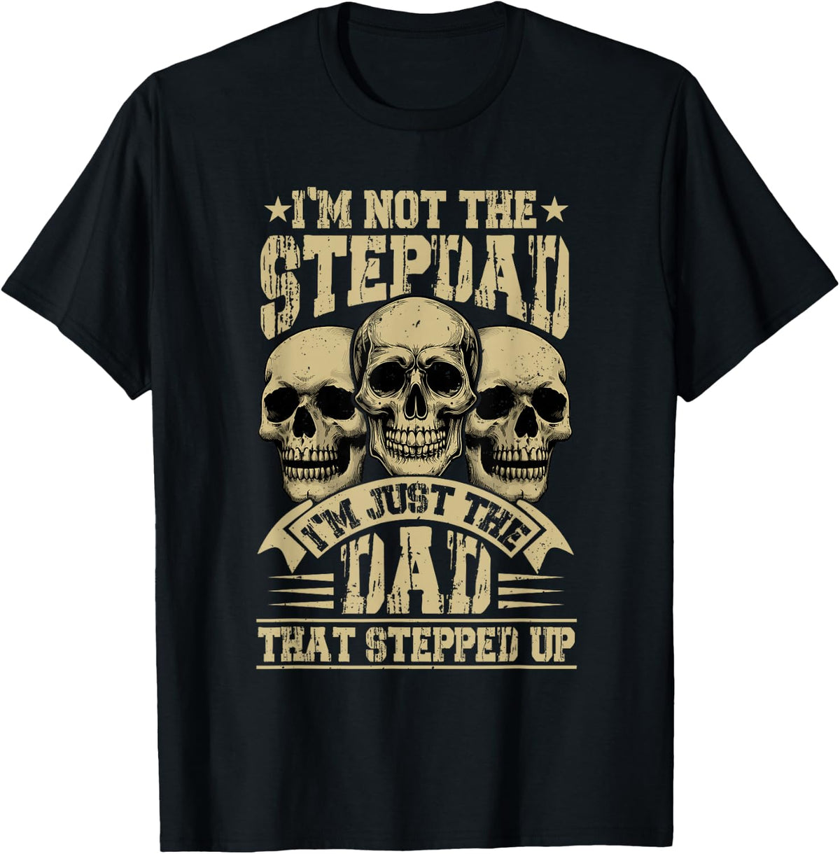 Proud Not Stepdad I'm Dad That Stepped Up Horror Skulls T-Shirt - Black