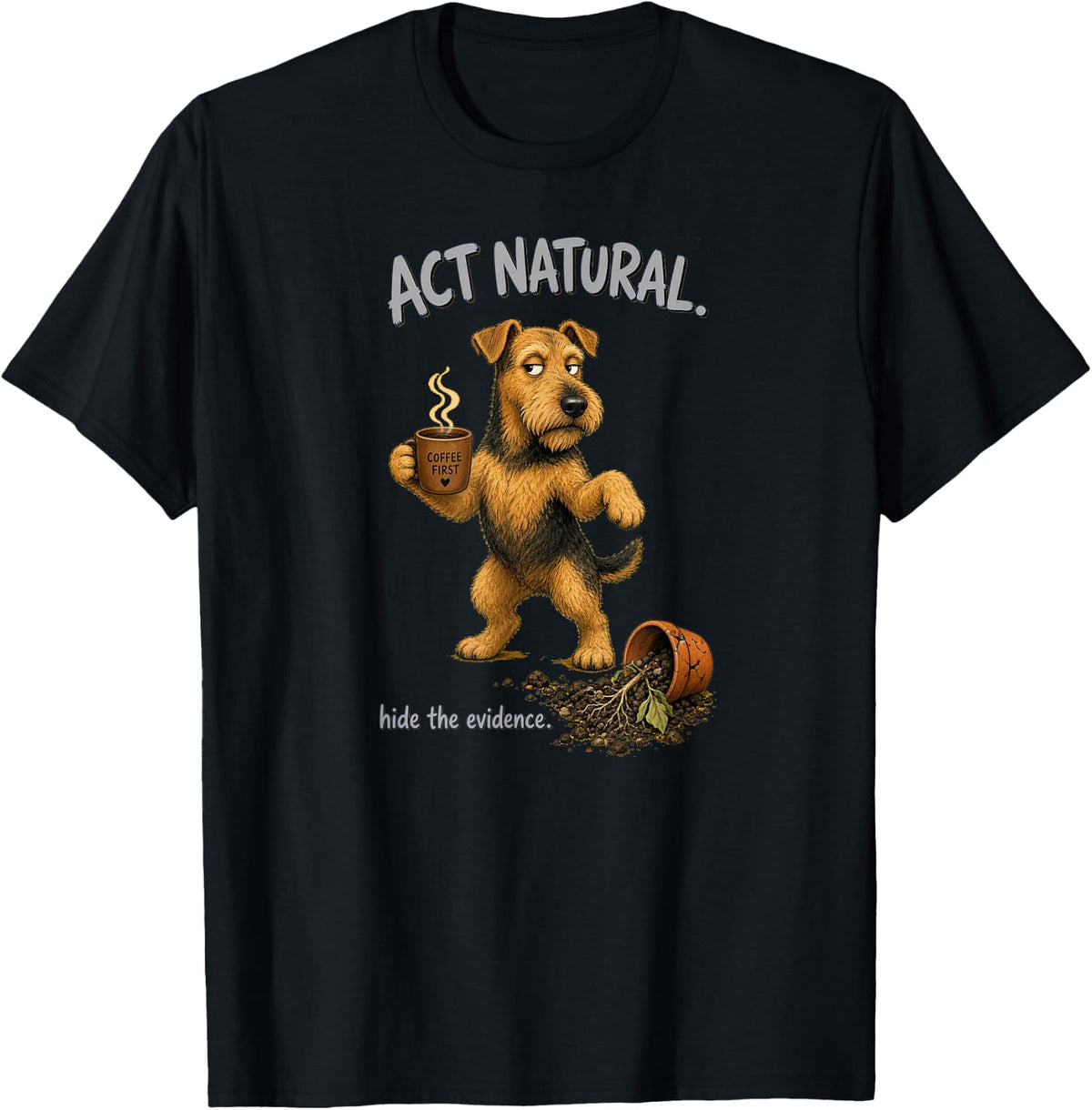 Airedale Terrier Act Natural Hide the Evidence T-Shirt - Black