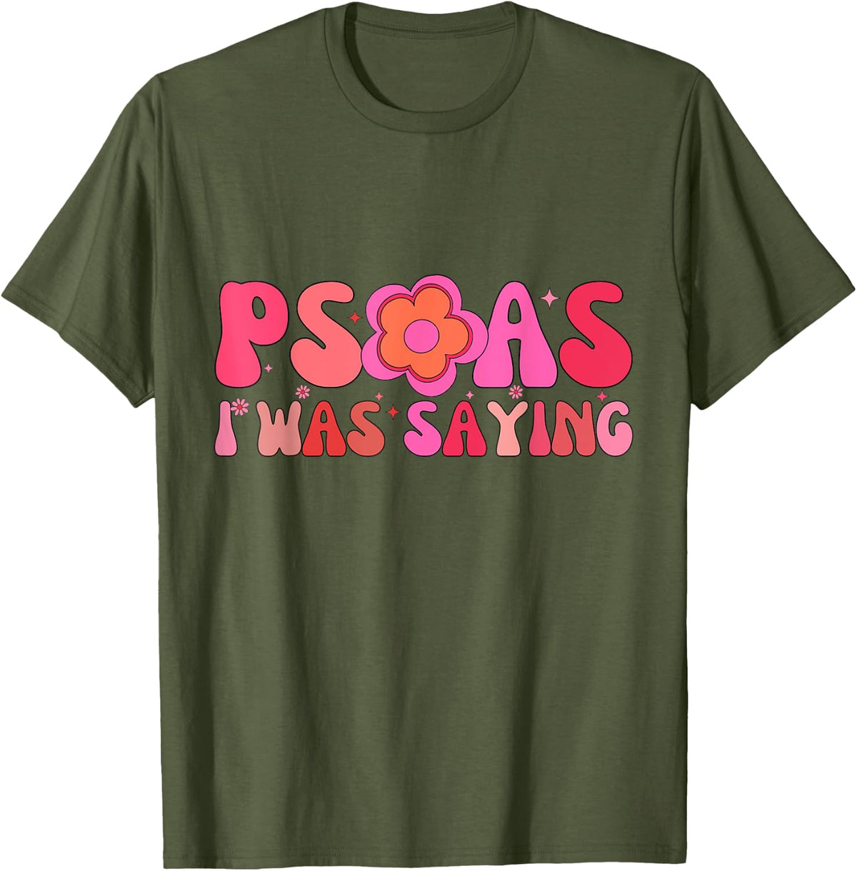 Psoas I Was Saying Funny Psoas Physical Therapist Masseuse T-Shirt - Olive Green