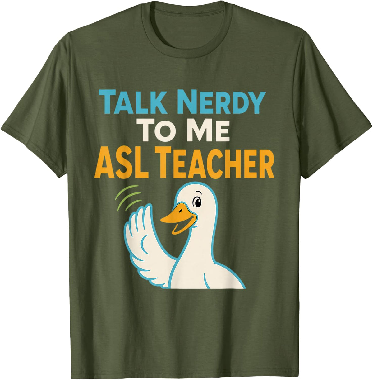 Talk Nerdy to Me ASL Teacher Sign Language Teacher T-Shirt - Olive Green