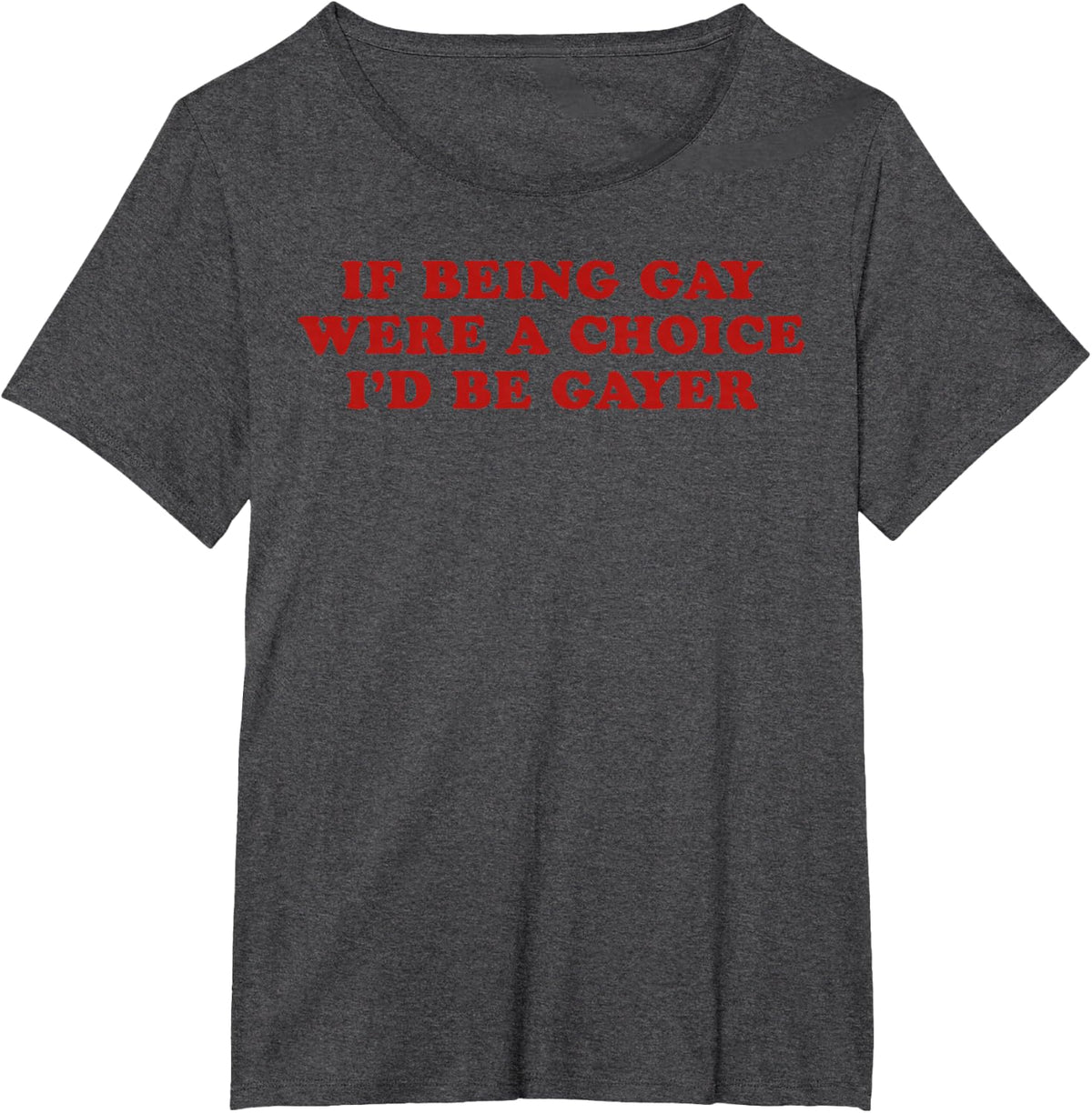 If Being Gay were a Choice I'd Be Gayer LGBTQ Pride Month T-Shirt - Dark Heather Grey