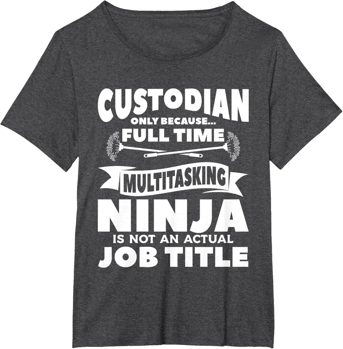 Custodian Only Because Full Time Multitasking Ninja Janitor T-Shirt - Dark Heather Grey