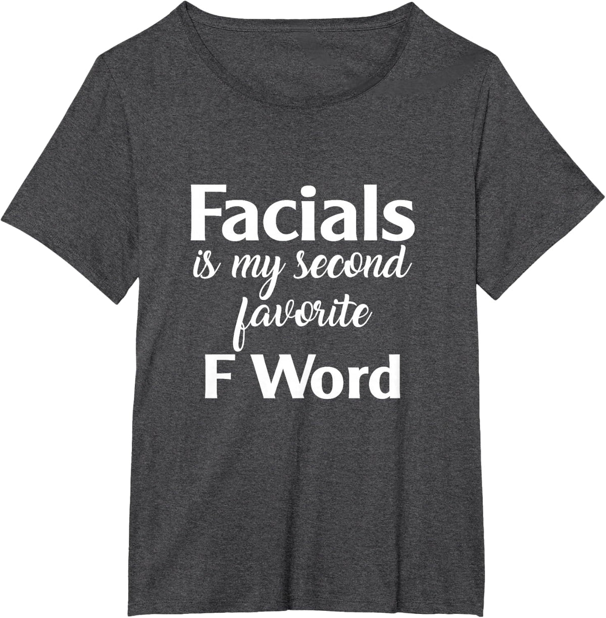 Facials Is My Favorite F Word Facialist Skin Care Specialist T-Shirt - Dark Heather Grey