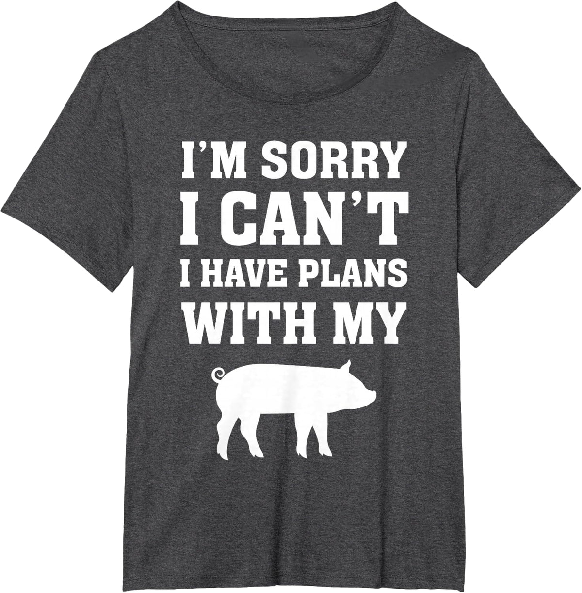 I'm Sorry I Can't I Have Plans With My Pig T-Shirt - Dark Heather Grey