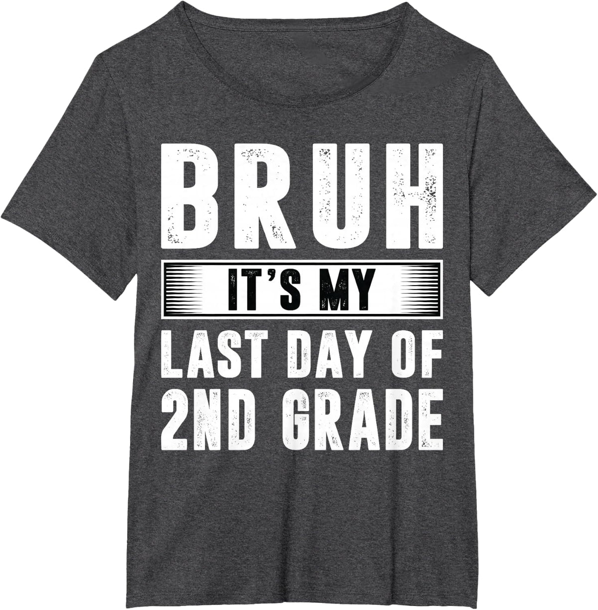 Bruh Its My Last Day Of 2nd Grade Last Day Of School Teacher T-Shirt - Dark Heather Grey